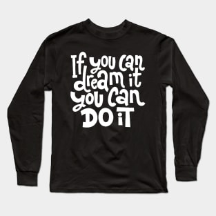 If You Can Dream It, You Can Do It - Motivational Inspirational Success Quotes (White) Long Sleeve T-Shirt